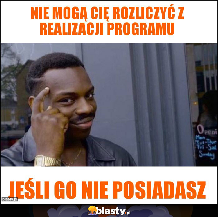 Nie mogą cię rozliczyć z realizacji programu Nie mogą cię rozliczyć z realizacji programu