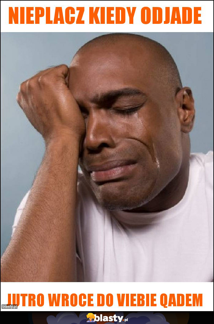 Nieplacz kiedy odjade Nieplacz kiedy odjade