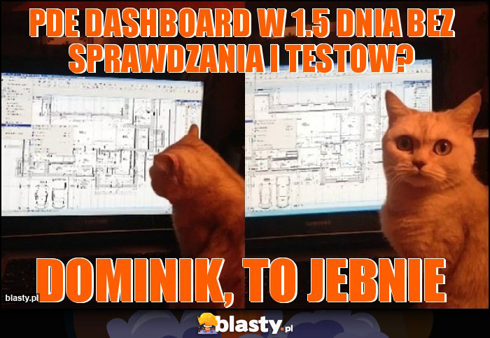 PDE dashboard w 1.5 dnia bez sprawdzania i testow? PDE dashboard w 1.5 dnia bez sprawdzania i testow?