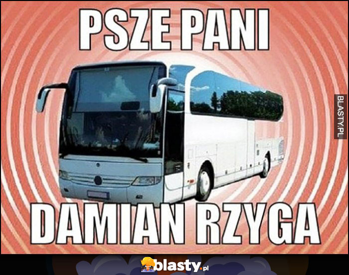 Psze pani Damian rzyga wycieczka szkolna autokar