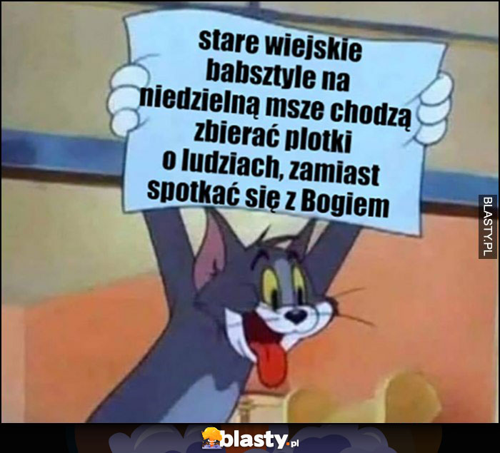 Stare wiejskie babsztyle na niedzielną mszę chodzą zbierać plotki o ludziach zamiast spotkać się z Bogiem