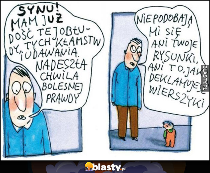 Synu mam dość kłamst, nie podobają mi się ani Twoje rysunki, ani to jak deklamujesz wierszyki tata ojciec komiks