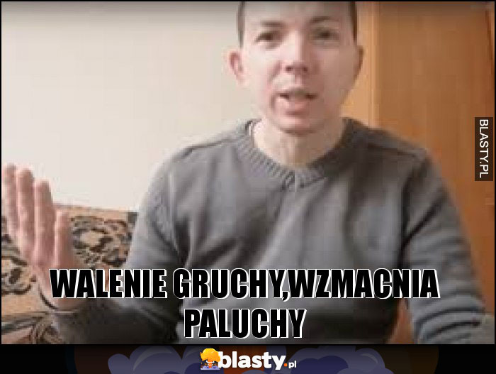 walenie gruchy,wzmacnia paluchy walenie gruchy,wzmacnia paluchy