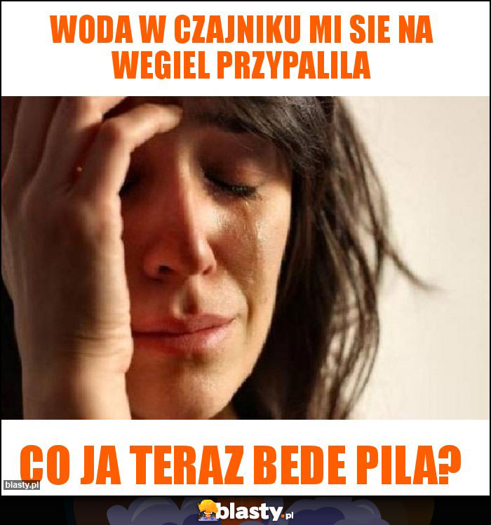 Woda w czajniku mi sie na wegiel przypalila Woda w czajniku mi sie na wegiel przypalila