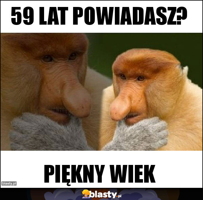 59 lat powiadasz?