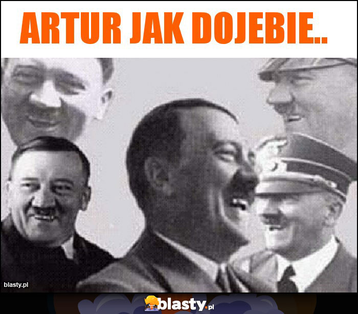 Artur jak dojebie.. Artur jak dojebie..