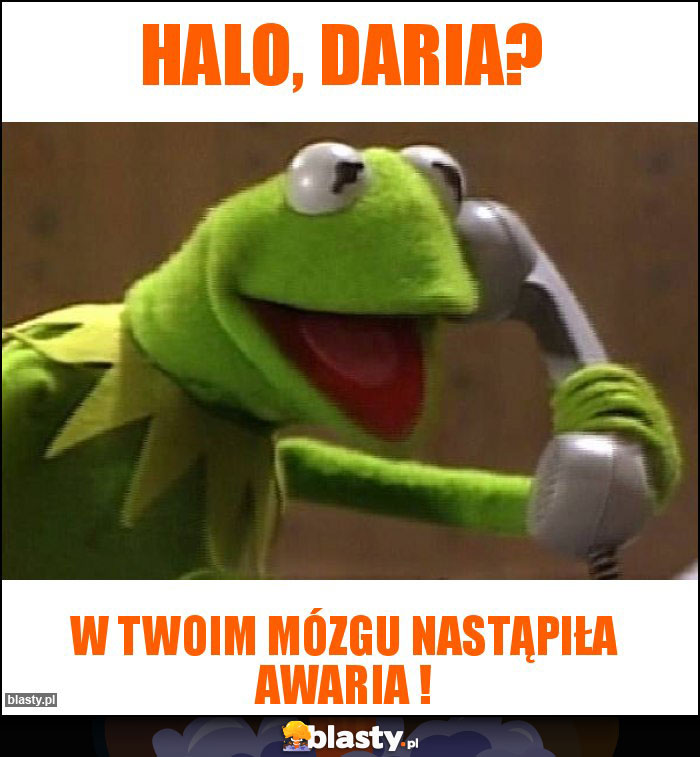 HALO, Daria? HALO, Daria?