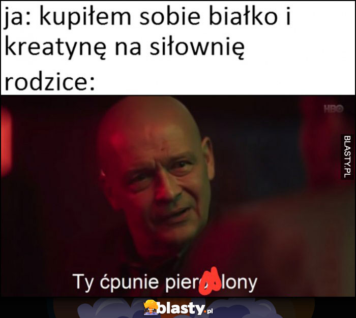 Ja: kupiłem sobie białko i kreatynę na siłownie, rodzice: Ty ćpunie pierdzielony Dario ślepnąc od świateł