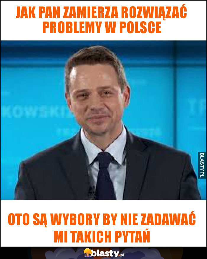 Jak pan zamierza rozwiązać problemy w Polsce Jak pan zamierza rozwiązać problemy w Polsce