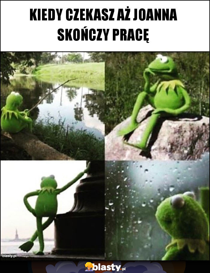 Kiedy czekasz aż joanna skończy pracę Kiedy czekasz aż joanna skończy pracę