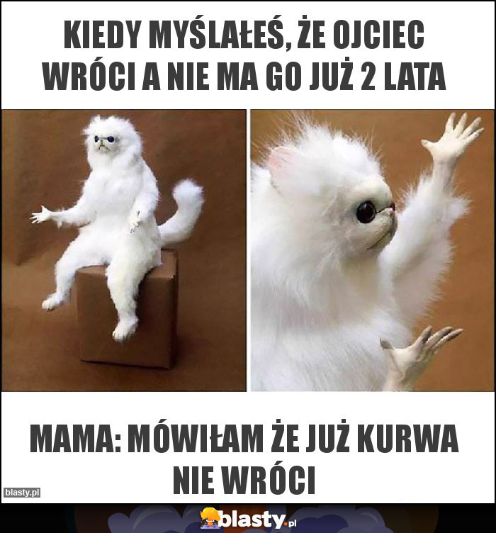 Kiedy myślałeś, że ojciec wróci a nie ma go już 2 lata Kiedy myślałeś, że ojciec wróci a nie ma go już 2 lata