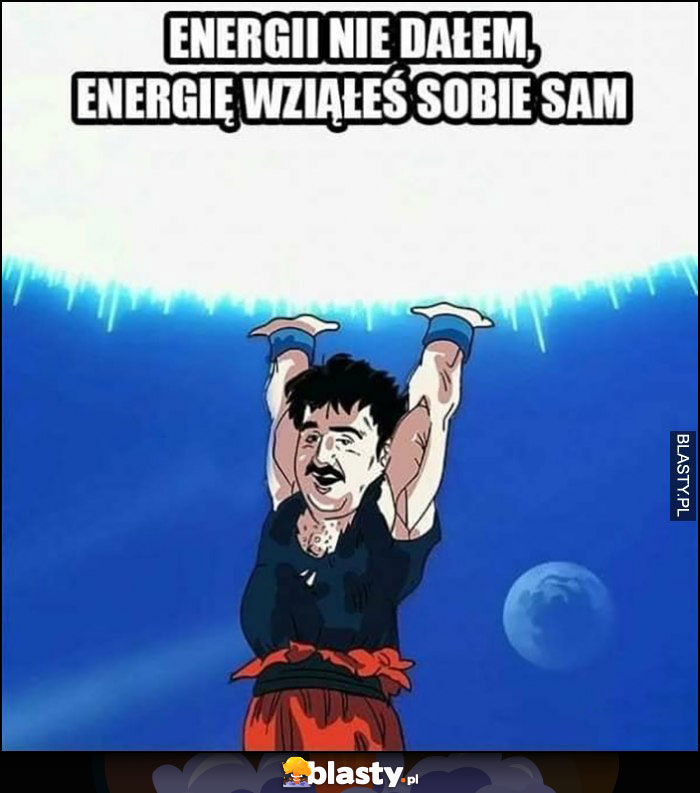 Krzysztof Krawczyk Goku Dragonball energii nie dałem, energię wziąłeś sobie sam