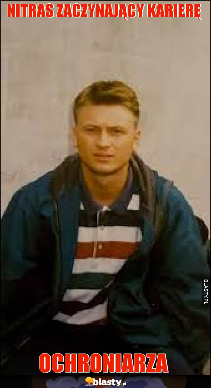 Nitras zaczynający karierę Nitras zaczynający karierę