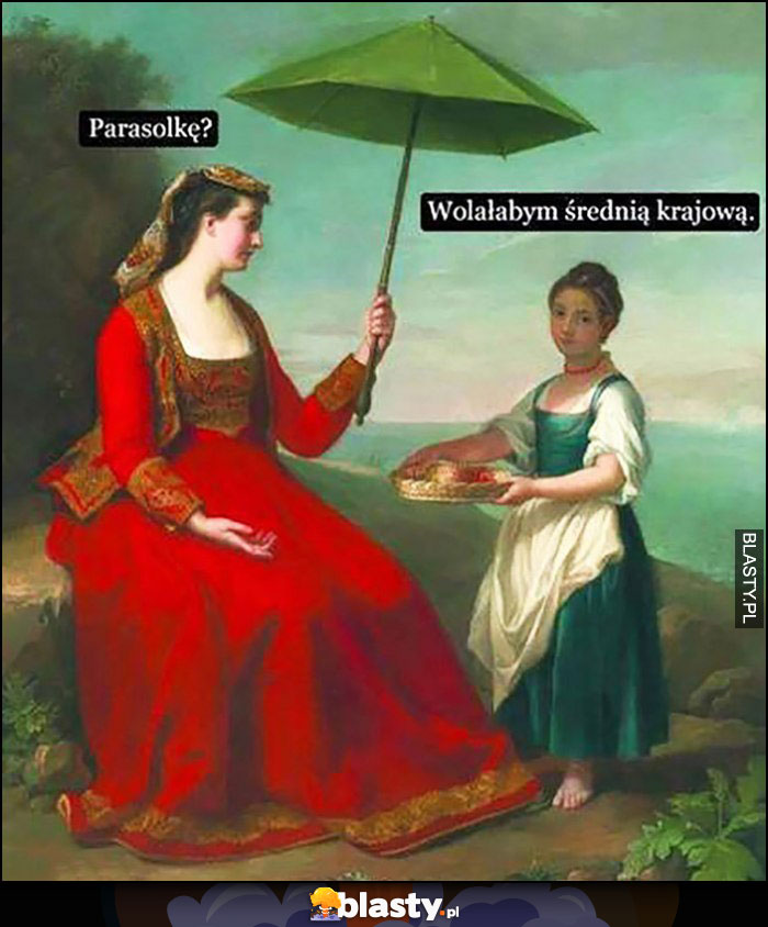 Parasolkę? Wolałabym średnią krajową, szlachta do pracującej kobiety