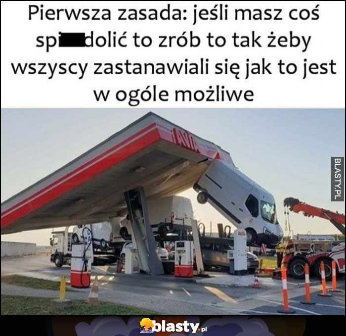 Pierwsza zasada: jeśli masz coś spierdzielić zrób to tak, żeby wszyscy zastanawiali się jak to jest w ogóle możliwe