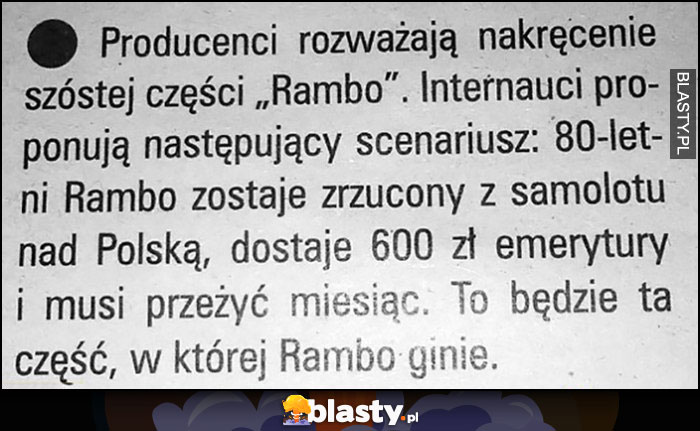 Rambo6 scenariusz spada nad polską, dostaje 600 zł emerytury i musi przeżyć miesiąc, to będzie ta część w której Rambo ginie
