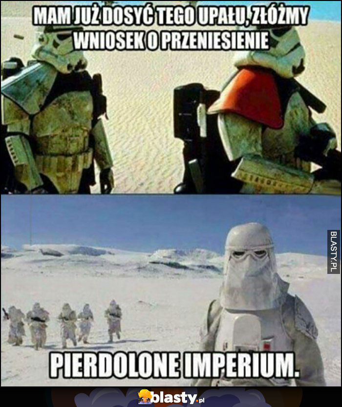 Szturmowcy: nam już dosyć tego upału, złóżmy wniosek o przeniesienie, pieprzone imperium star wars gwiezdne wojny