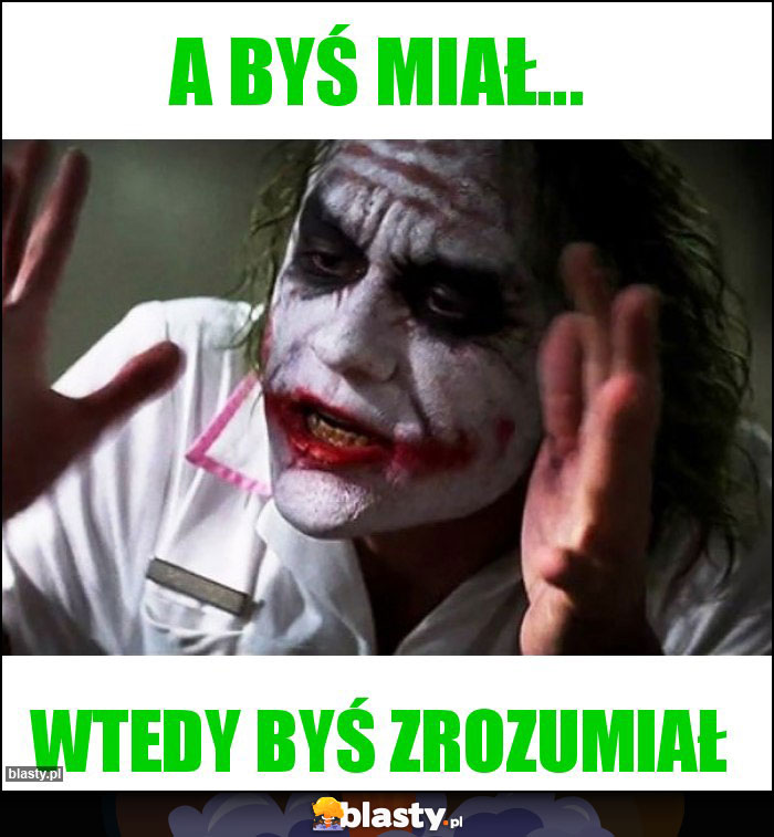A byś miał... A byś miał...