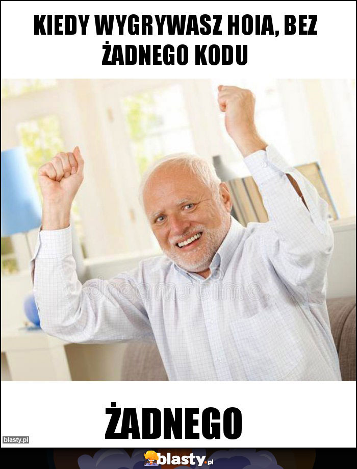 Kiedy Wygrywasz Hoia, bez żadnego kodu Kiedy Wygrywasz Hoia, bez żadnego kodu