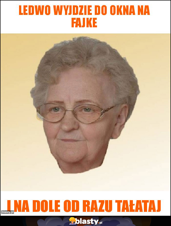 ledwo wyjdzie do okna na fajke ledwo wyjdzie do okna na fajke