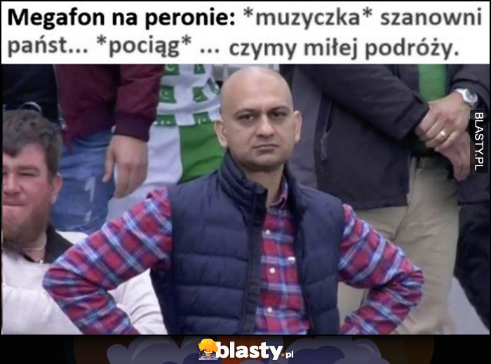 Megafon na peronie: muzyczka, szanowni państwo pociąg... życzymy miłej podróży niewyraźnie nie wiadomo co powiedzieli