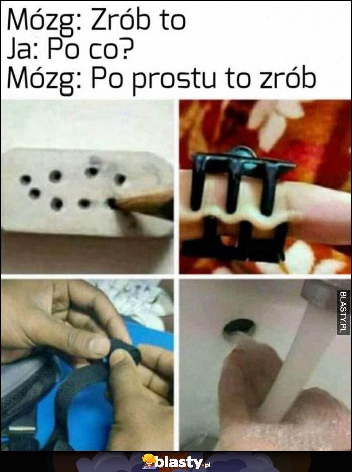 Mózg: zrób to, ja: po co? Mózg: po prostu to zrób niszczenie przedmiotów