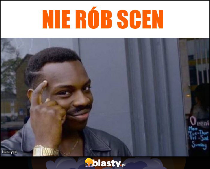 Nie rób scen Nie rób scen