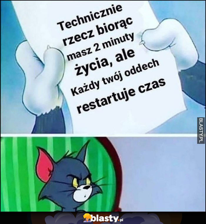 Technicznie rzecz biorąc masz 2 minuty życia, ale każdy twój oddech restartuje czas