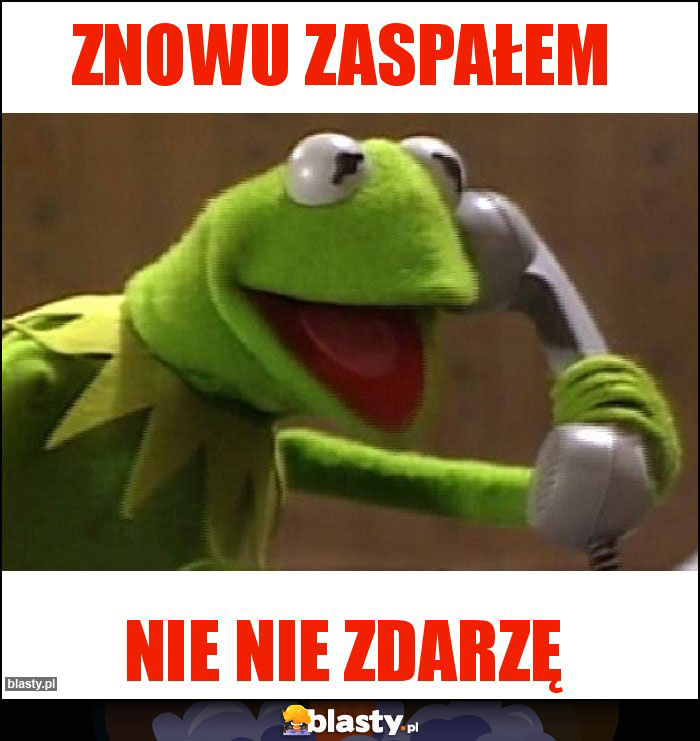 Znowu zaspałem Znowu zaspałem