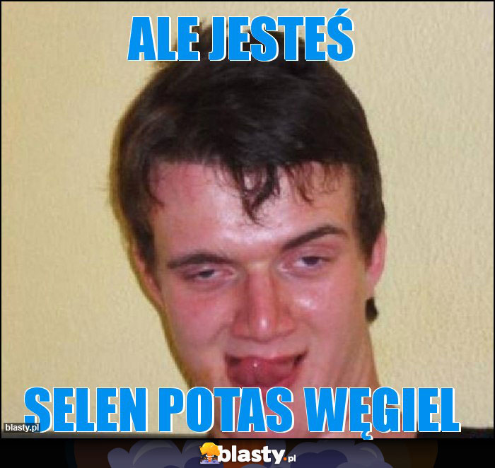 Ale jesteś Ale jesteś