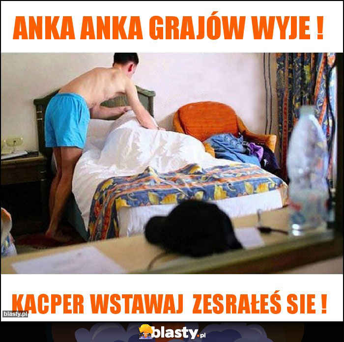 Anka Anka GRAJÓW WYJE ! Anka Anka GRAJÓW WYJE !