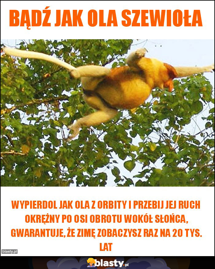 Bądź jak Ola Szewioła Bądź jak Ola Szewioła