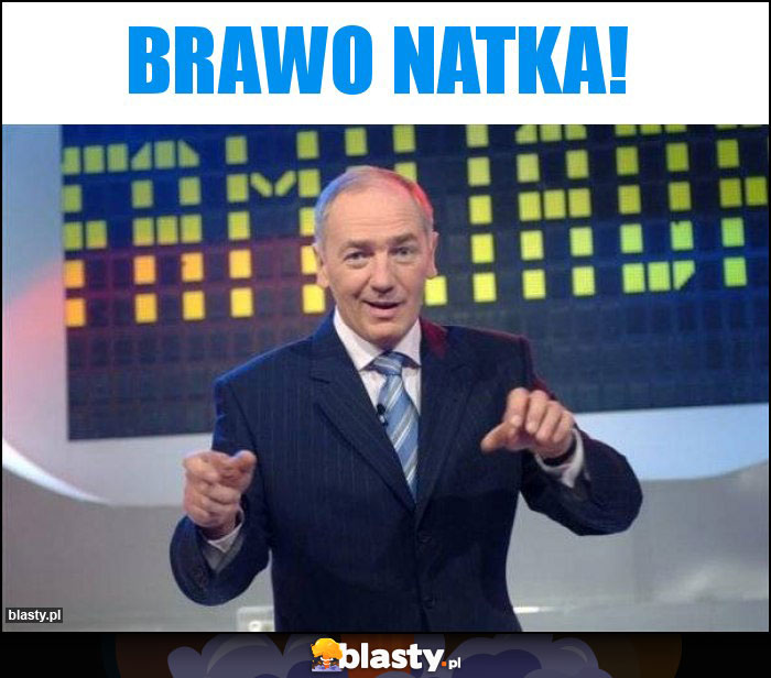 BRAWO NATKA! BRAWO NATKA!
