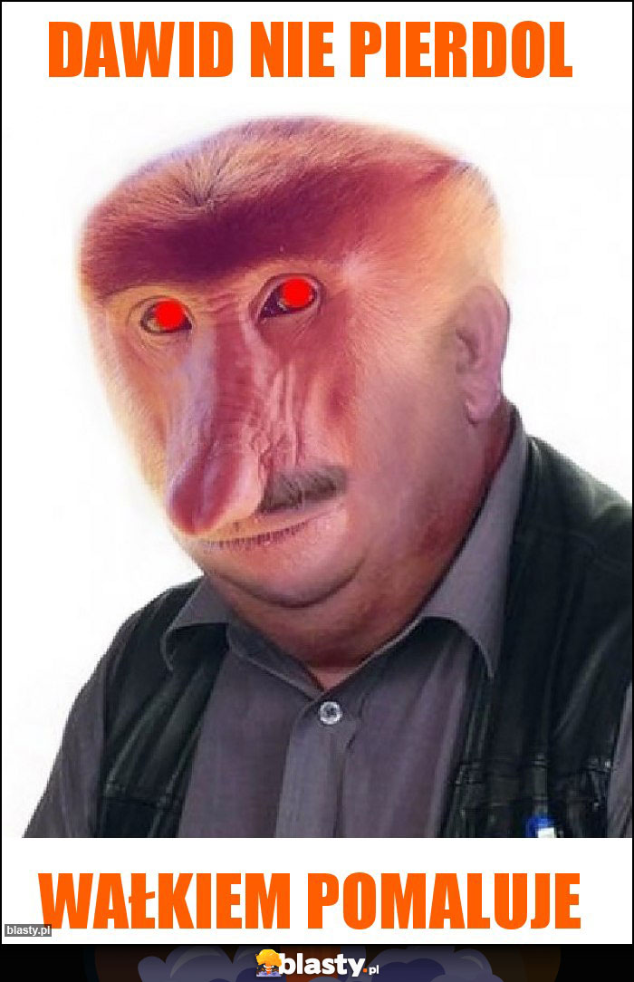 Dawid nie pierdol Dawid nie pierdol