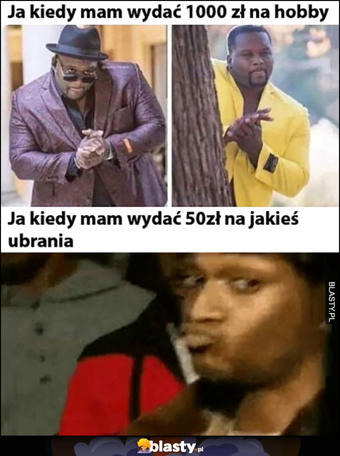 Ja kiedy mam wydać 1000 zł na hobby vs ja kiedy mam wydać 50 zł na jakieś ubrania