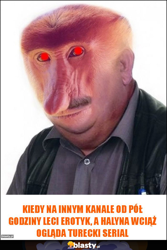 Kiedy na innym kanale od pół godziny leci erotyk, a halyna wciąż ogląda turecki serial Kiedy na innym kanale od pół godziny leci erotyk, a halyna wciąż ogląda turecki serial