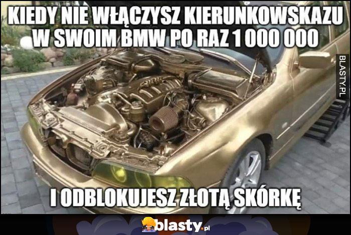 Kiedy nie włączysz kierunkowskazu w swoim BMW po raz milionowy i odblokujesz złotą skórkę