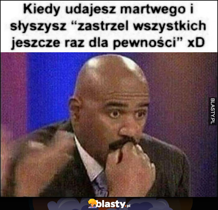 Kiedy udajesz martwego i słyszysz 