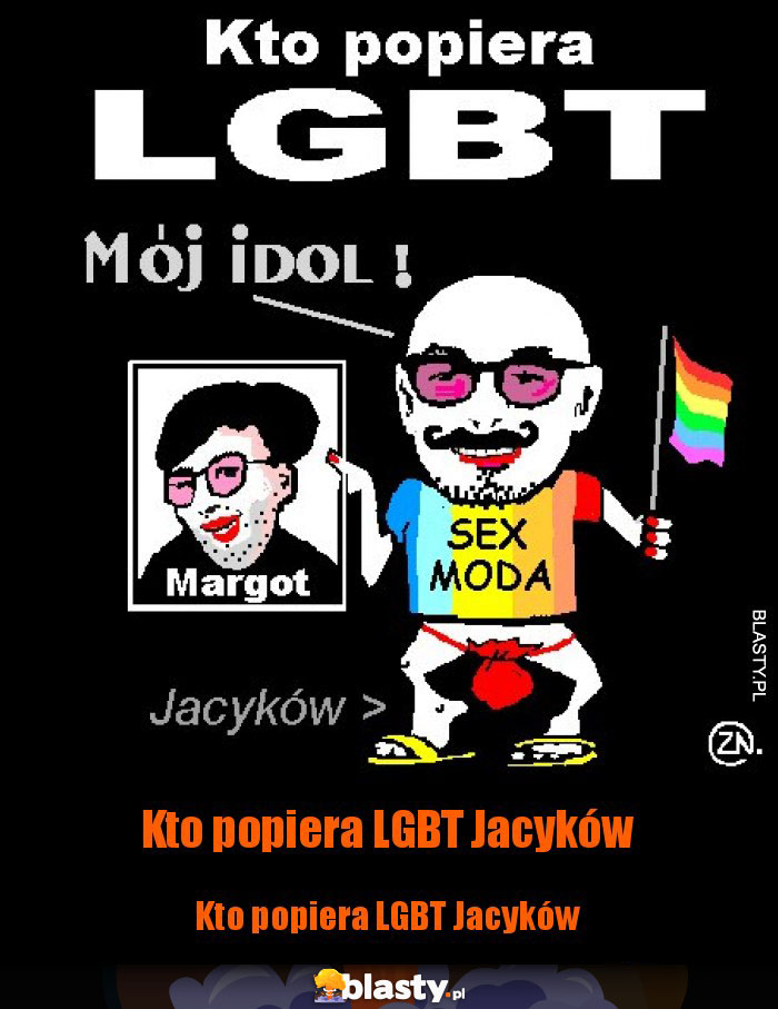 Kto popiera LGBT Jacyków Kto popiera LGBT Jacyków
