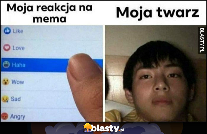 Moja reakcja na mema haha vs moja twarz obojętność niewzruszony