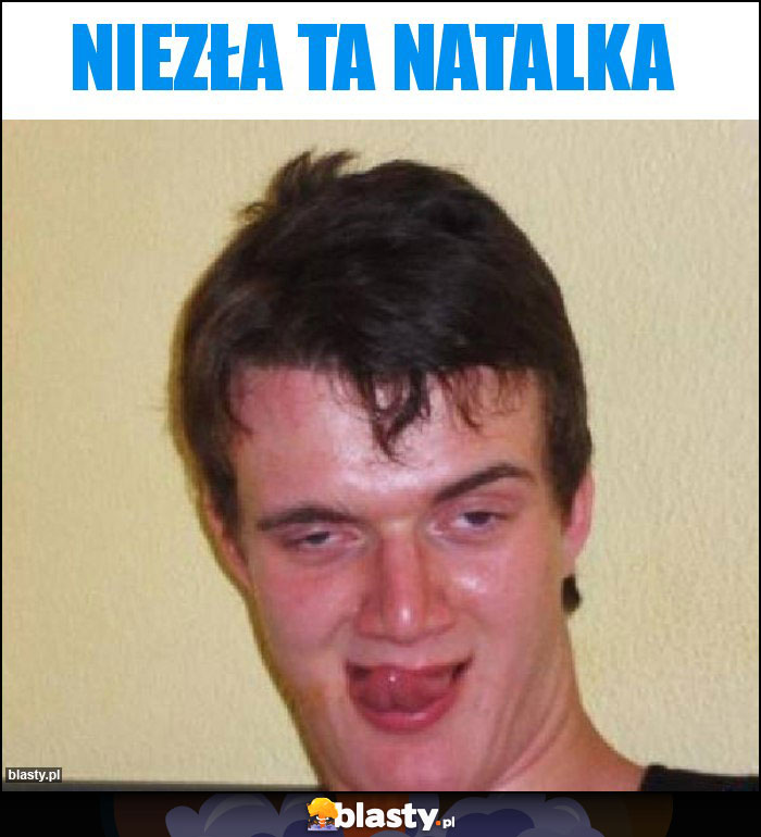 NIEZŁA TA NATALKA NIEZŁA TA NATALKA