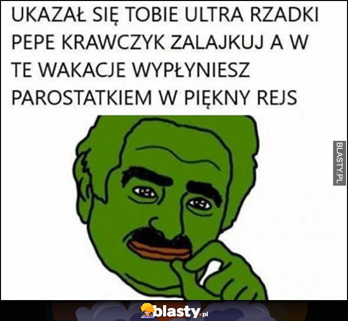 Ukasał się Tobie ultra rzadki Pepe Krawczyk, zalakuj a w te wakacje wypłyniesz parostatkiem w piękny rejs