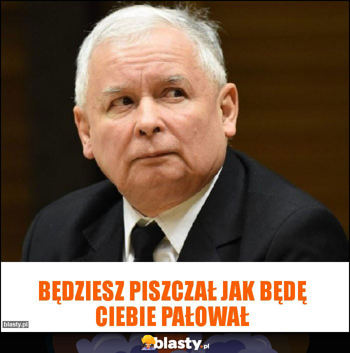 Będziesz piszczał jak będę ciebie pałował Będziesz piszczał jak będę ciebie pałował