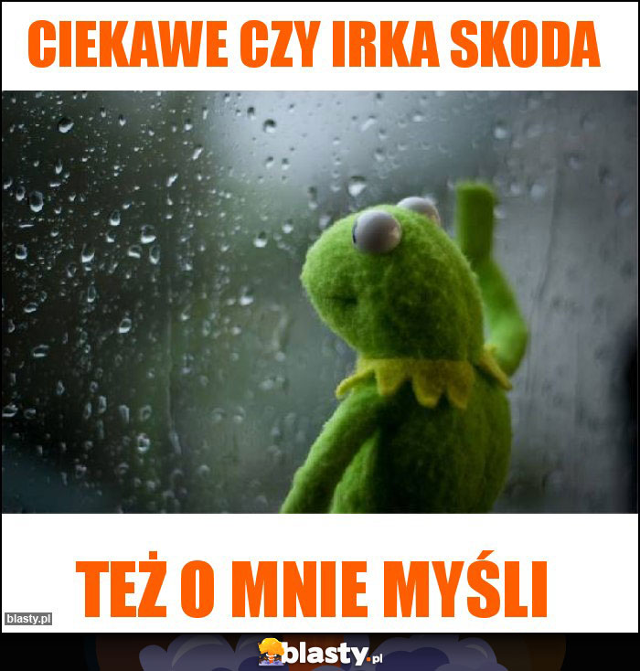 Ciekawe czy Irka skoda