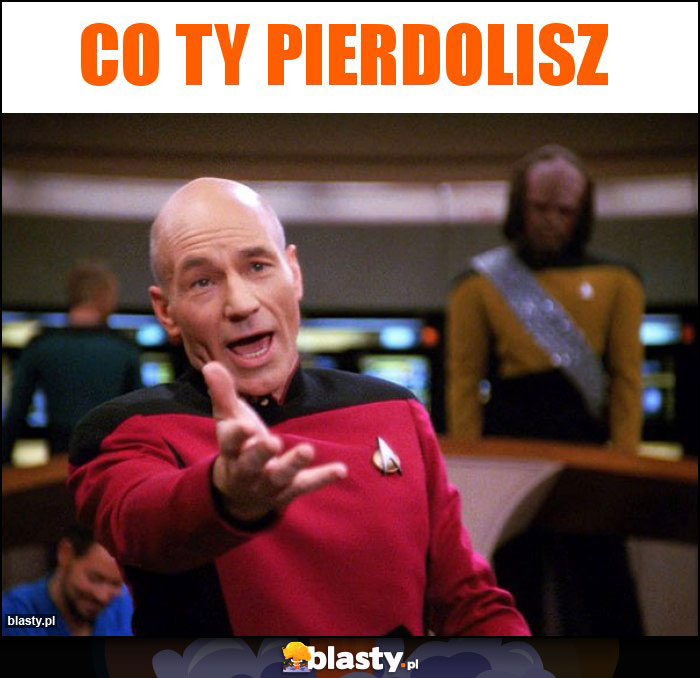 Co Ty pierdolisz Co Ty pierdolisz