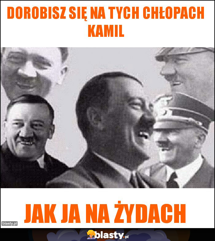 Dorobisz się na tych chłopach Kamil Dorobisz się na tych chłopach Kamil