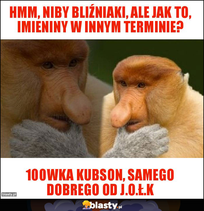 Hmm, niby bliźniaki, ale jak to, imieniny w innym terminie? Hmm, niby bliźniaki, ale jak to, imieniny w innym terminie?