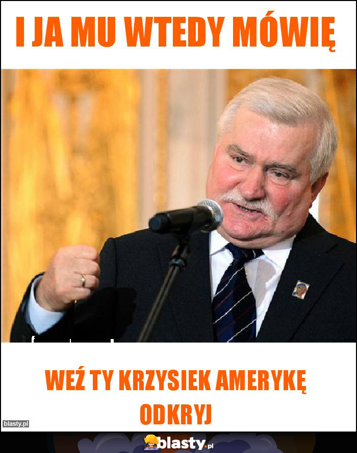 I ja mu wtedy mówię I ja mu wtedy mówię