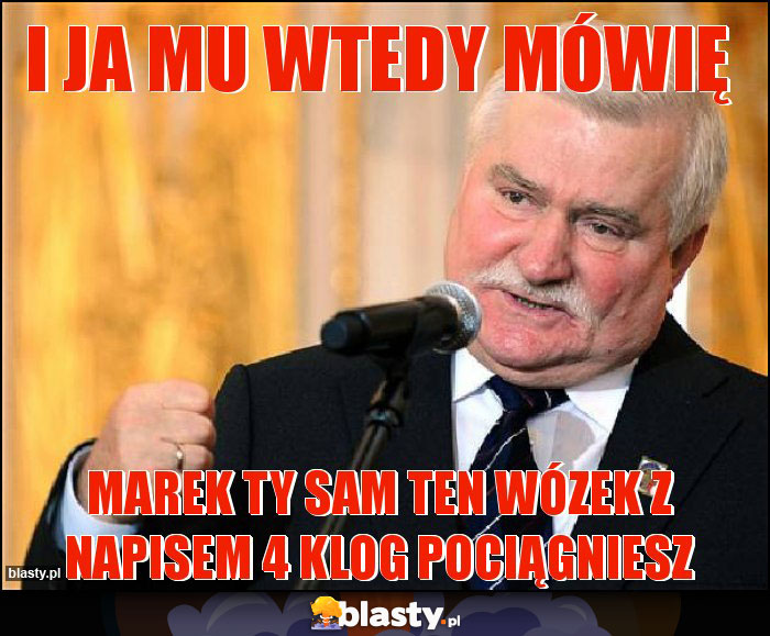 I ja mu wtedy mówię I ja mu wtedy mówię