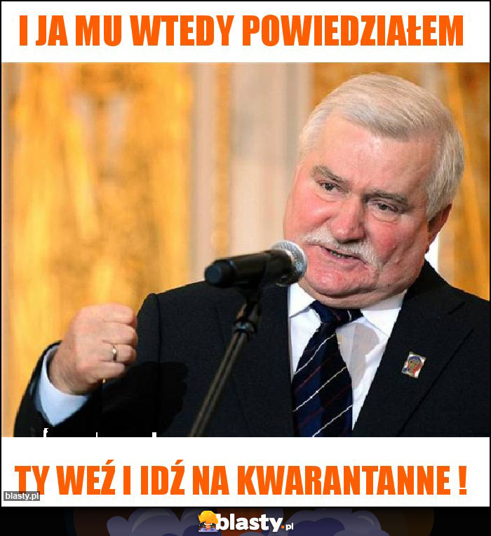 I ja mu wtedy powiedziałem I ja mu wtedy powiedziałem